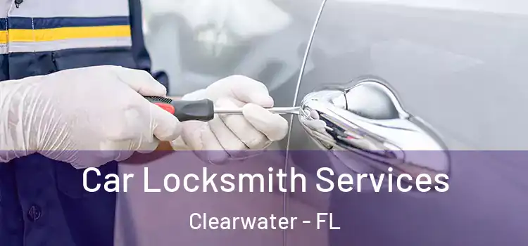 Car Locksmith Services Clearwater - FL