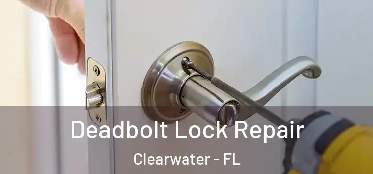 Deadbolt Lock Repair Clearwater - FL