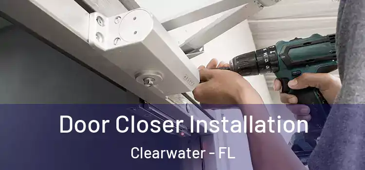  Door Closer Installation Clearwater - FL