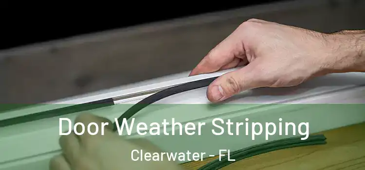 Door Weather Stripping Clearwater - FL