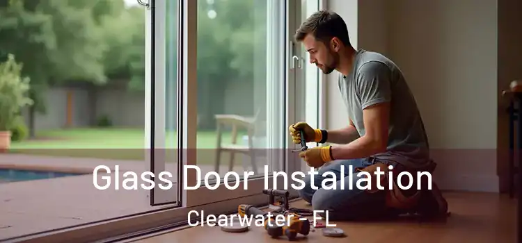 Glass Door Installation Clearwater - FL