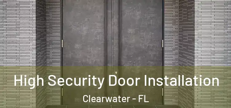 High Security Door Installation Clearwater - FL
