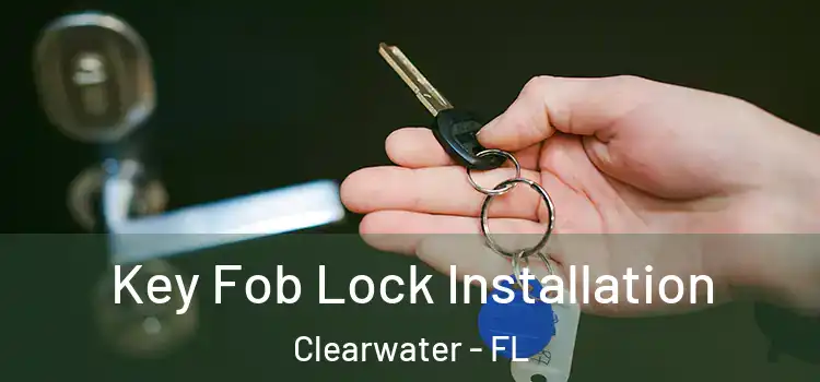 Key Fob Lock Installation Clearwater - FL