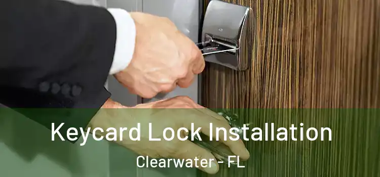 Keycard Lock Installation Clearwater - FL