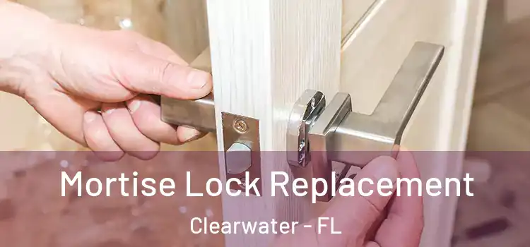 Mortise Lock Replacement Clearwater - FL