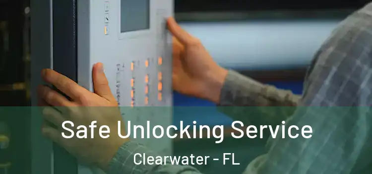  Safe Unlocking Service Clearwater - FL