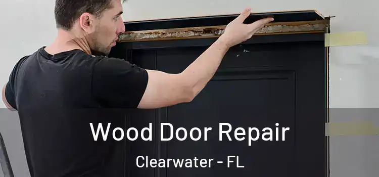 Wood Door Repair Clearwater - FL